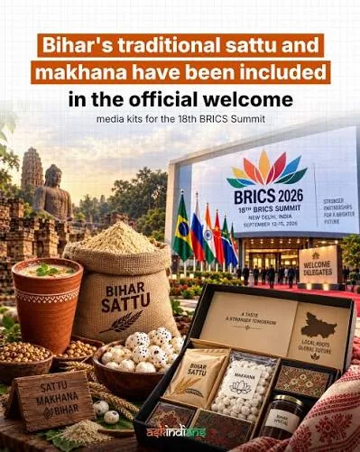वैश्विक मंच पर गूंज: ब्रिक्स समिट की किट में शामिल हुए बिहार के सत्तू और मखाना
